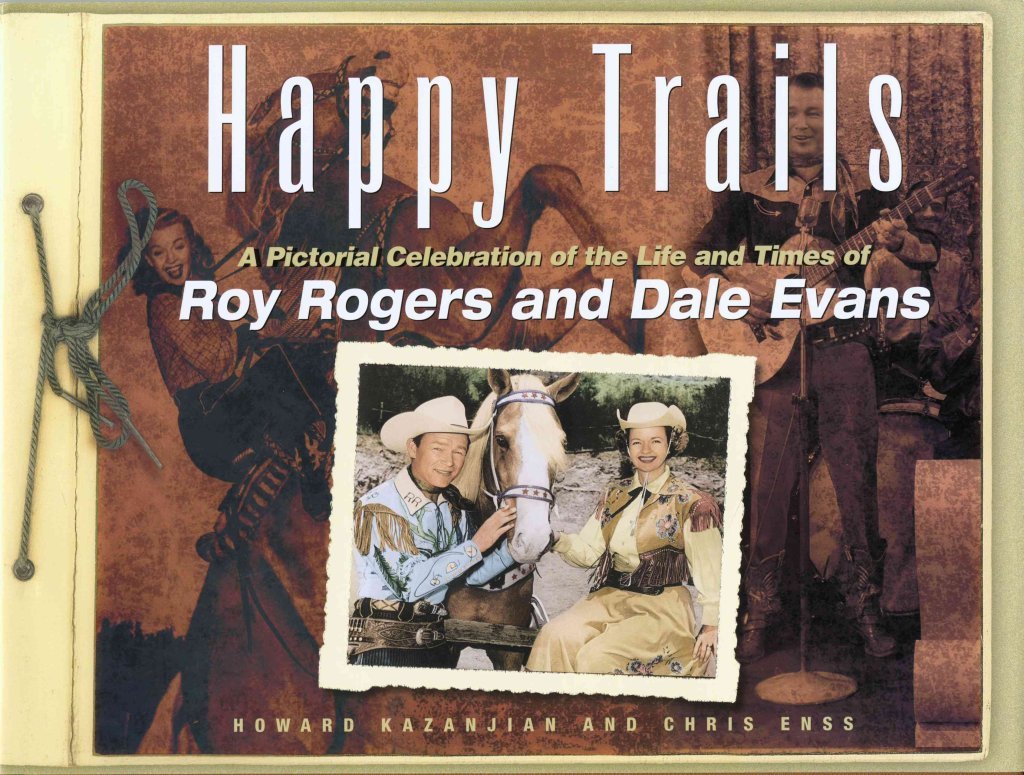 Happy Trails: A Pictorial Celebration of the Life and Times of Roy Rogers and Dale Evans