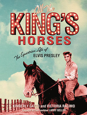 All the King’s Horses:  the Equestrian Life of Elvis Presley