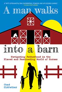 A Man Walks Into a Barn: Navigating Fatherhood in the Flawed and Fascinating World of Horses